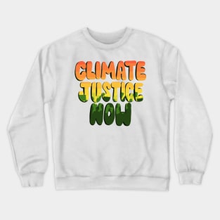 Climate Justice Now Crewneck Sweatshirt